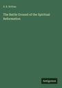 S. B. Brittan: The Battle Ground of the Spiritual Reformation, Buch
