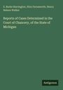 E. Burke Harrington: Reports of Cases Determined in the Court of Chancery, of the State of Michigan, Buch
