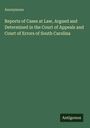 "Anonymous. Reports of Cases at Law, Argued and Determined in the Court of Appeals and Court of Errors of South Carolina. Antigonos."