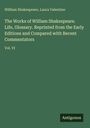 William Shakespeare: The Works of William Shakespeare. Life, Glossary. Reprinted from the Early Editions and Compared with Recent Commentators, Buch