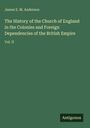 James S. M. Anderson. The History of the Church of England in the Colonies and Foreign Dependencies of the British Empire, Vol. II.