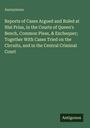 Anonymous: Reports of Cases Argued and Ruled at Nisi Prius, in the Courts of Queen's Bench, Common Pleas, & Exchequer; Together With Cases Tried on the Circuits, and in the Central Criminal Court, Buch