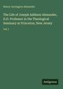 Henry Carrington Alexander: The Life of Joseph Addison Alexander, D.D. Professor in the Theological Seminary at Princeton, New Jersey, Buch