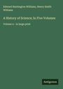 Edward Huntington Williams: A History of Science; In Five Volumes, Buch