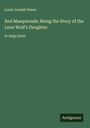 Louis Joseph Vance: Red Masquerade; Being the Story of the Lone Wolf's Daughter, Buch
