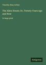 Timothy Shay Arthur: The Allen House; Or, Twenty Years Ago and Now, Buch