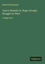 Edward Stratemeyer: True to Himself; Or, Roger Strong's Struggle for Place, Buch