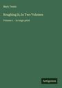 Mark Twain: Roughing It; In Two Volumes, Buch