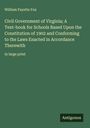 William Fayette Fox: Civil Government of Virginia; A Text-book for Schools Based Upon the Constitution of 1902 and Conforming to the Laws Enacted in Accordance Therewith, Buch