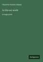 Charlotte Perkins Gilman: In this our world, Buch