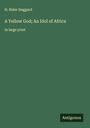 H. Rider Haggard: A Yellow God; An Idol of Africa, Buch