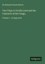 Richard Francis Burton: Two Trips to Gorilla Land and the Cataracts of the Congo,, Buch