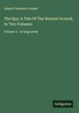 James Fenimore Cooper: The Spy; A Tale Of The Neutral Ground, In Two Volumes, Buch