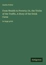 Austin Potter: From Wealth to Poverty; Or, the Tricks of the Traffic, A Story of the Drink Curse, Buch