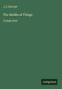 J. S. Fletcher: The Middle of Things, Buch