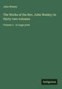 John Wesley: The Works of the Rev. John Wesley; In thirty-two volumes, Buch