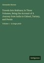 Alexander Burnes: Travels Into Bokhara; In Three Volumes, Being the Account of A Journey from India to Cabool, Tartary, and Persia, Buch