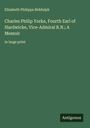 Elizabeth Philippa Biddulph: Charles Philip Yorke, Fourth Earl of Hardwicke, Vice-Admiral R.N.; A Memoir, Buch