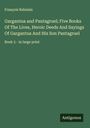 François Rabelais: Gargantua and Pantagruel; Five Books Of The Lives, Heroic Deeds And Sayings Of Gargantua And His Son Pantagruel, Buch