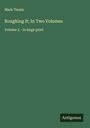 Mark Twain: Roughing It; In Two Volumes, Buch