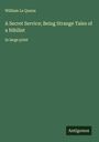 William Le Queux: A Secret Service; Being Strange Tales of a Nihilist, Buch