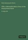 Helen Reimensnyder Martin: Tillie, a Mennonite Maid; a Story of the Pennsylvania Dutch, Buch