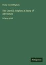 Philip Verrill Mighels: The Crystal Sceptre; A Story of Adventure, Buch