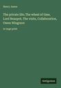 Henry James: The private life; The wheel of time, Lord Beaupré, The visits, Collaboration, Owen Wingrave, Buch