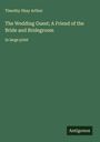 Timothy Shay Arthur: The Wedding Guest; A Friend of the Bride and Bridegroom, Buch