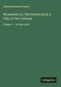 James Fenimore Cooper: Wyandotté; Or, The Hutted Knoll, A Tale, In Two Volumes, Buch