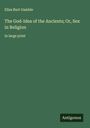 Eliza Burt Gamble: The God-Idea of the Ancients; Or, Sex in Religion, Buch