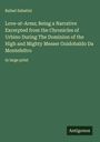 Rafael Sabatini: Love-at-Arms; Being a Narrative Excerpted from the Chronicles of Urbino During The Dominion of the High and Mighty Messer Guidobaldo Da Montefeltro, Buch