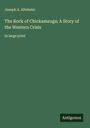 Joseph A. Altsheler: The Rock of Chickamauga; A Story of the Western Crisis, Buch