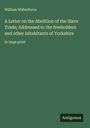 William Wilberforce: A Letter on the Abolition of the Slave Trade; Addressed to the freeholders and other inhabitants of Yorkshire, Buch
