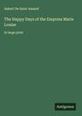 Imbert De Saint-Amand: The Happy Days of the Empress Marie Louise, Buch