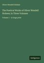 Oliver Wendell Holmes: The Poetical Works of Oliver Wendell Holmes; In Three Volumes, Buch