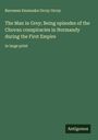 Baroness Emmuska Orczy Orczy: The Man in Grey; Being episodes of the Chovan conspiracies in Normandy during the First Empire, Buch