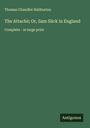 Thomas Chandler Haliburton: The Attaché; Or, Sam Slick in England, Buch