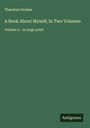 Theodore Dreiser: A Book About Myself; In Two Volumes, Buch