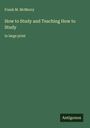 Frank M. Mcmurry: How to Study and Teaching How to Study, Buch