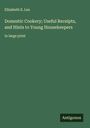 Elizabeth E. Lea: Domestic Cookery; Useful Receipts, and Hints to Young Housekeepers, Buch