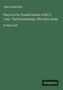 John Galsworthy: Plays in The Fourth Series; A Bit O' Love, The Foundations, The Skin Game, Buch
