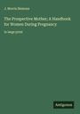 J. Morris Slemons: The Prospective Mother; A Handbook for Women During Pregnancy, Buch