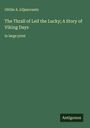 Ottilie A. Liljencrantz: The Thrall of Leif the Lucky; A Story of Viking Days, Buch
