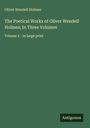 Oliver Wendell Holmes: The Poetical Works of Oliver Wendell Holmes; In Three Volumes, Buch