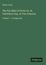 Walter Scott: The Fair Maid of Perth; Or, St. Valentine's Day, In Two Volumes, Buch