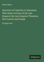 Henry Blanc: Narrative of Captivity in Abyssinia; With Some Account of the Late Emperor the Late Emperor Theodore, His Country and People, Buch