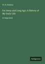 W. H. Hudson: Far Away and Long Ago; A History of My Early Life, Buch