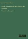 James Fenimore Cooper: Afloat and Ashore; A Sea Tale, In Two Volumes, Buch