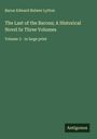 Baron Edward Bulwer Lytton: The Last of the Barons; A Historical Novel In Three Volumes, Buch